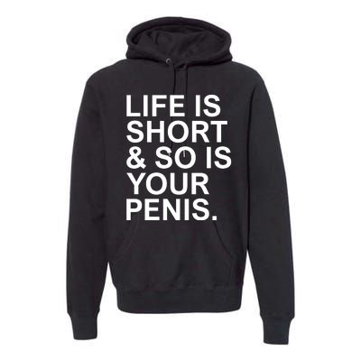 Life Is Short So Is Your Penis Premium Hoodie