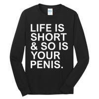 Life Is Short So Is Your Penis Tall Long Sleeve T-Shirt