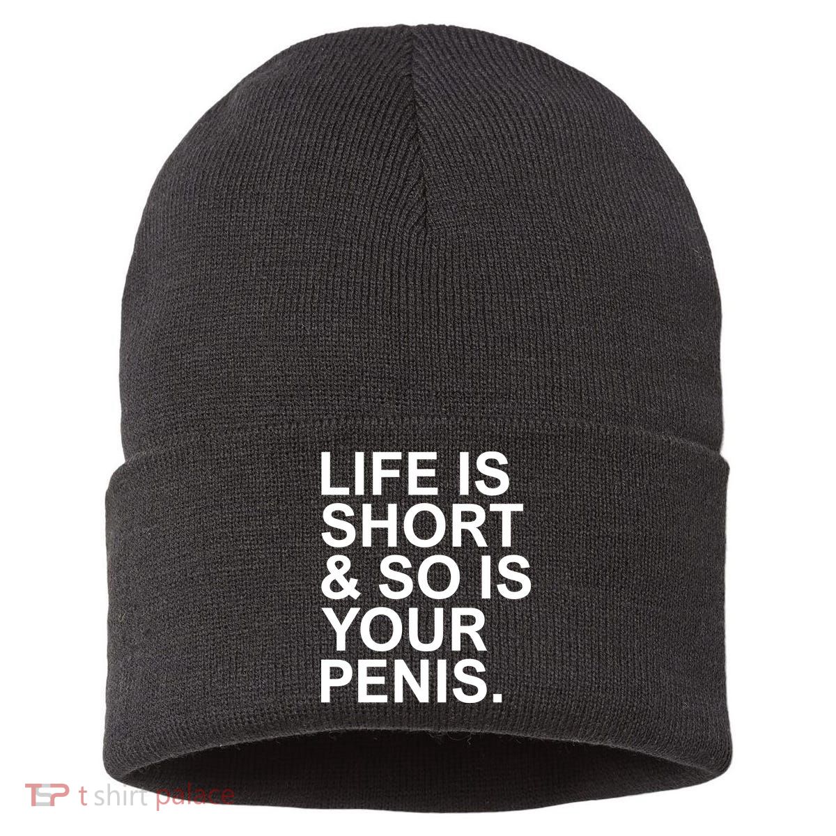 Life Is Short So Is Your Penis Sustainable Knit Beanie