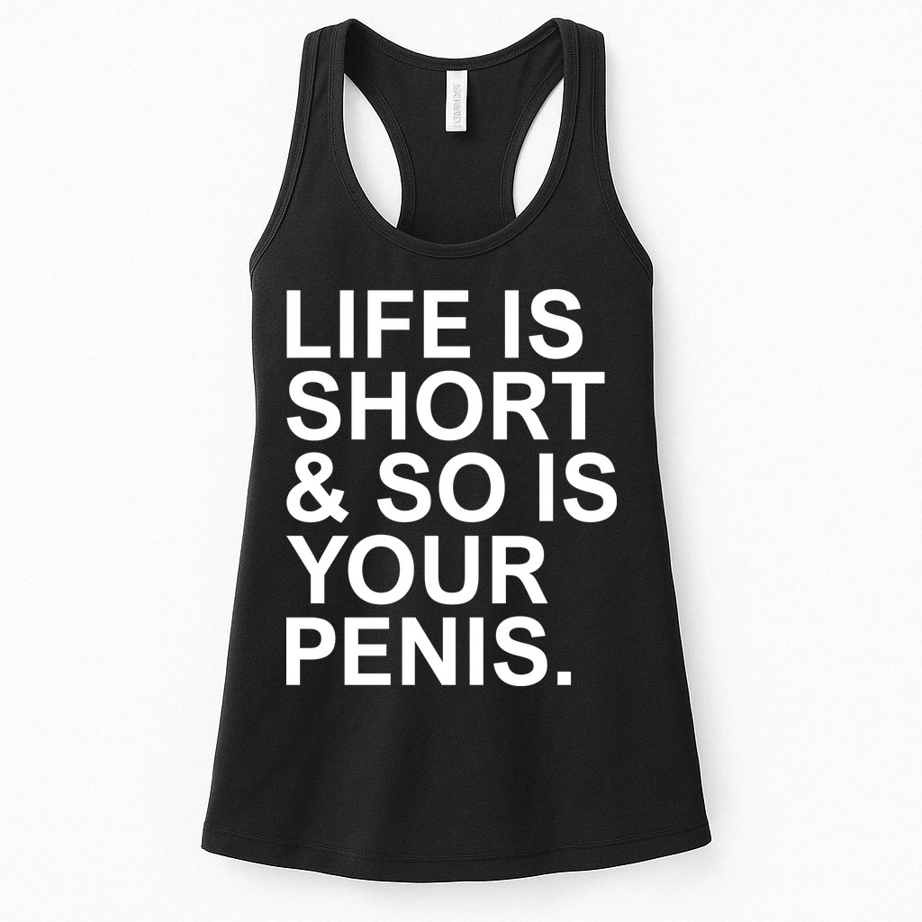 Life Is Short So Is Your Penis Womens Tank Top