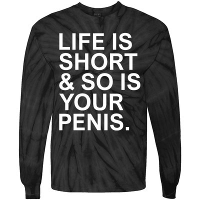 Life Is Short So Is Your Penis Tie-Dye Long Sleeve Shirt