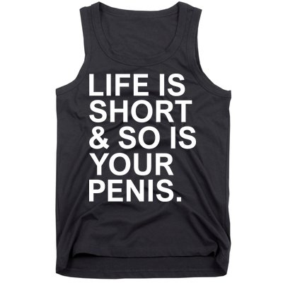 Life Is Short So Is Your Penis Tank Top