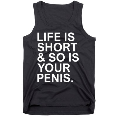 Life Is Short So Is Your Penis Tank Top