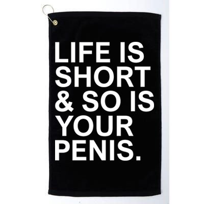 Life Is Short So Is Your Penis Golf Towel