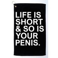 Life Is Short So Is Your Penis Golf Towel