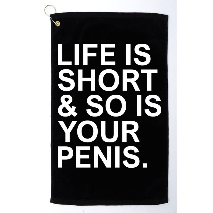 Life Is Short So Is Your Penis Golf Towel