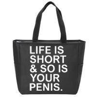 Life Is Short So Is Your Penis Zip Tote Bag