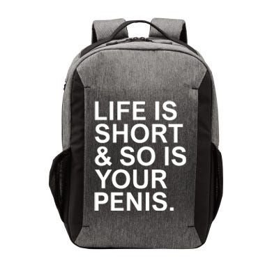 Life Is Short So Is Your Penis Vector Backpack