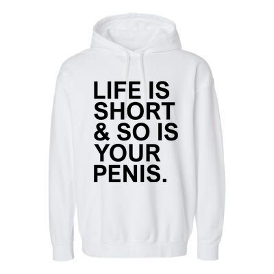 Life Is Short So Is Your Penis Garment-Dyed Fleece Hoodie