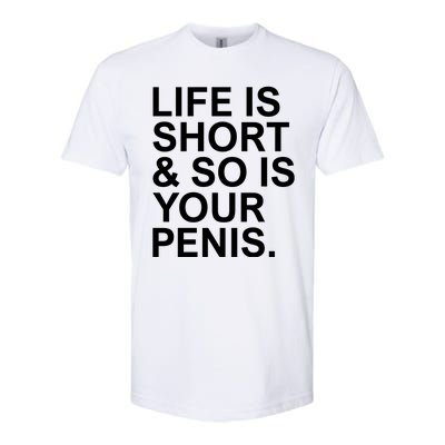 Life Is Short So Is Your Penis Softstyle CVC T-Shirt