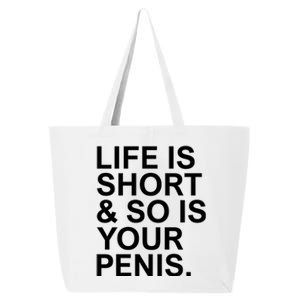 Life Is Short So Is Your Penis 25L Jumbo Tote