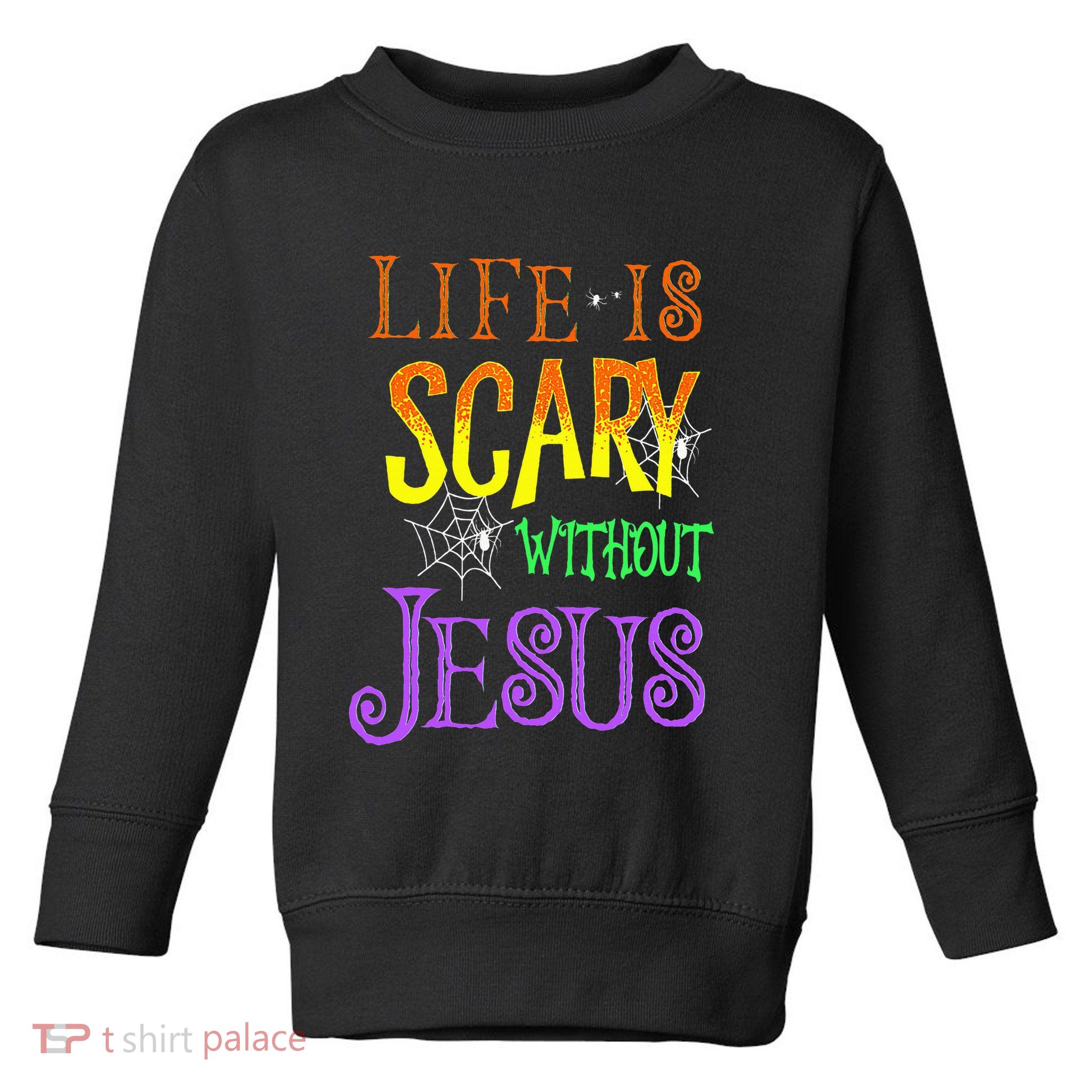 Life Is Scary Without Jesus Halloween Costume Toddler Sweatshirt