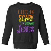 Life Is Scary Without Jesus Halloween Costume Toddler Sweatshirt