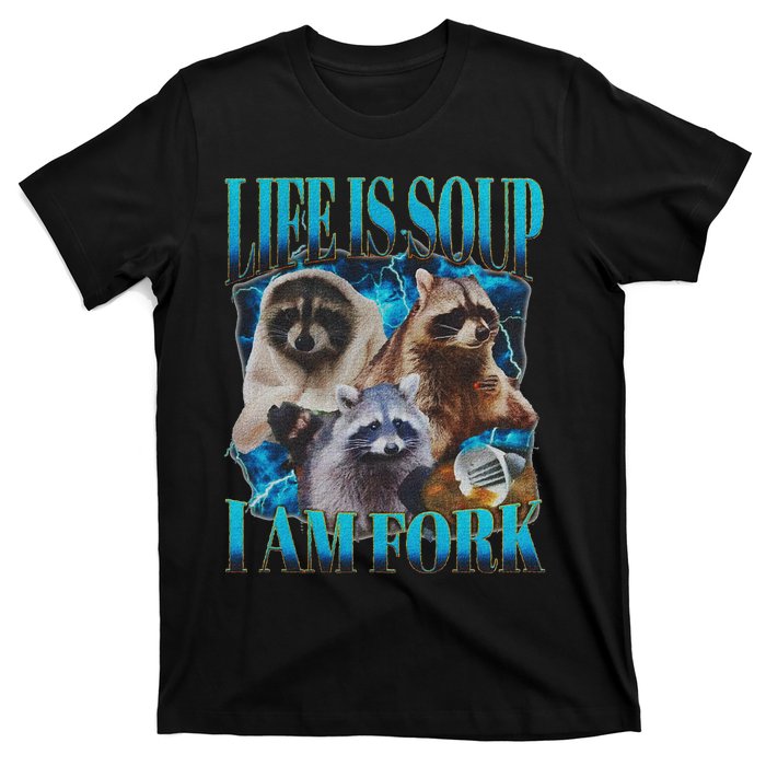 Life Is Soup I Am Fork Funny Raccoon Absurd Meme T-Shirt