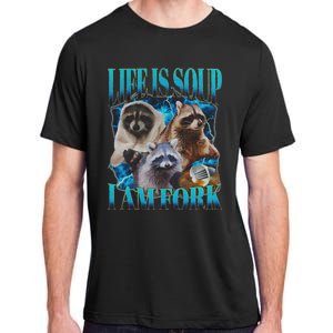 Life Is Soup I Am Fork Funny Raccoon Absurd Meme Adult ChromaSoft Performance T-Shirt