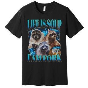 Life Is Soup I Am Fork Funny Raccoon Absurd Meme Premium T-Shirt