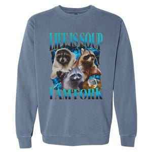 Life Is Soup I Am Fork Funny Raccoon Absurd Meme Garment-Dyed Sweatshirt