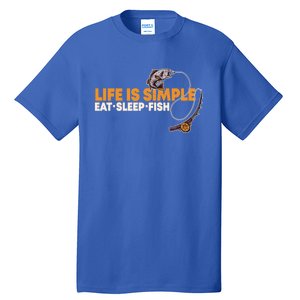 Life Is Simple Eat Sleep Fish Fisher Theme S Cool Gift Tall T-Shirt