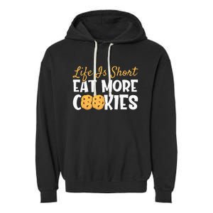 Life Is Short Eat More Cookies Baking Chocolate Cookie Garment-Dyed Fleece Hoodie