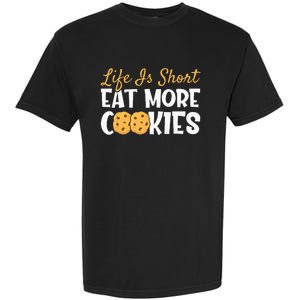 Life Is Short Eat More Cookies Baking Chocolate Cookie Garment-Dyed Heavyweight T-Shirt