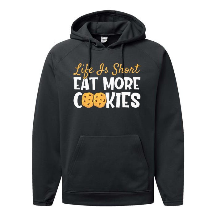 Life Is Short Eat More Cookies Baking Chocolate Cookie Performance Fleece Hoodie