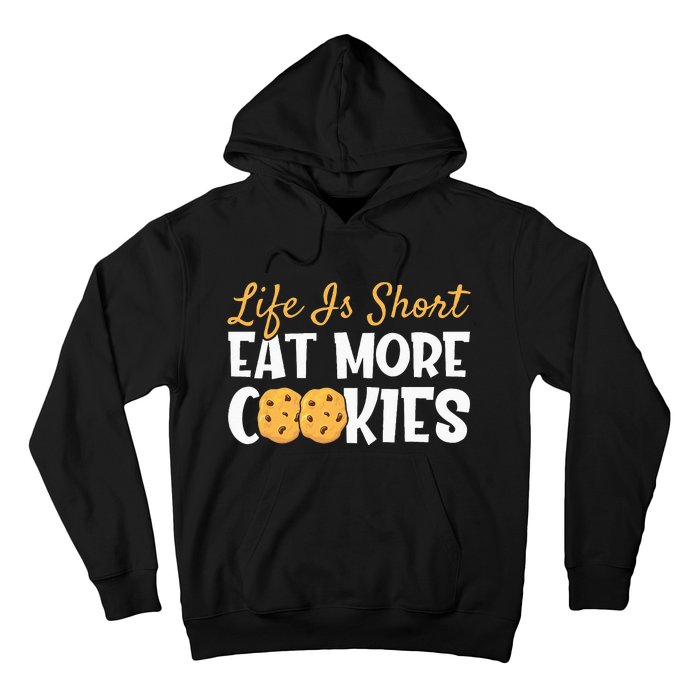 Life Is Short Eat More Cookies Baking Chocolate Cookie Hoodie