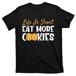 Life Is Short Eat More Cookies Baking Chocolate Cookie T-Shirt