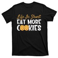 Life Is Short Eat More Cookies Baking Chocolate Cookie T-Shirt