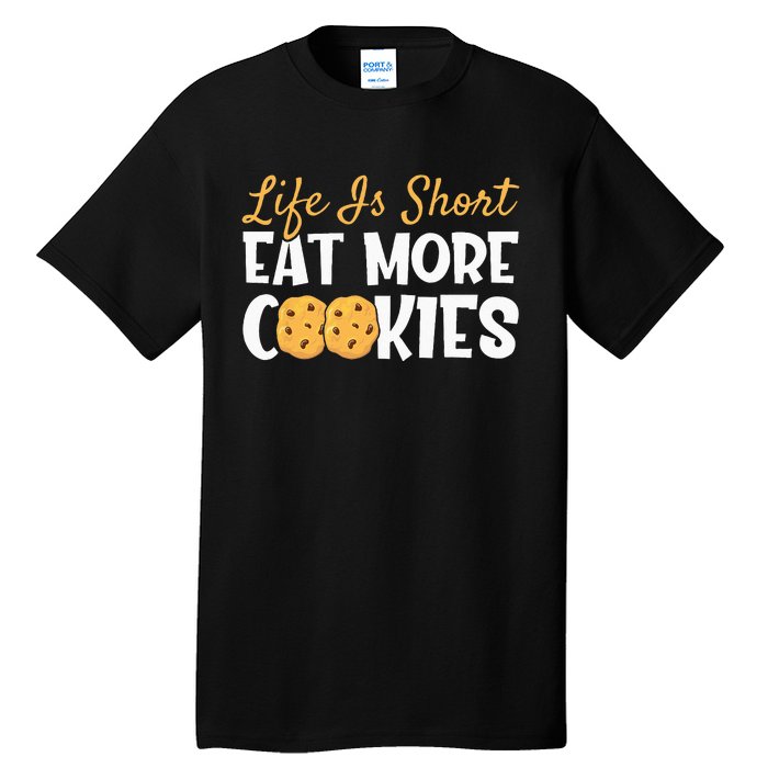 Life Is Short Eat More Cookies Baking Chocolate Cookie Tall T-Shirt