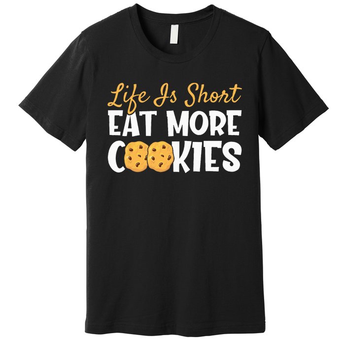 Life Is Short Eat More Cookies Baking Chocolate Cookie Premium T-Shirt