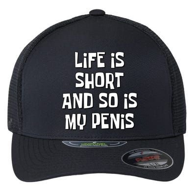 Life Is Short And So Is My Penis Funny Flexfit Unipanel Trucker Cap