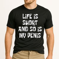 Life Is Short And So Is My Penis Funny Performance Shirt