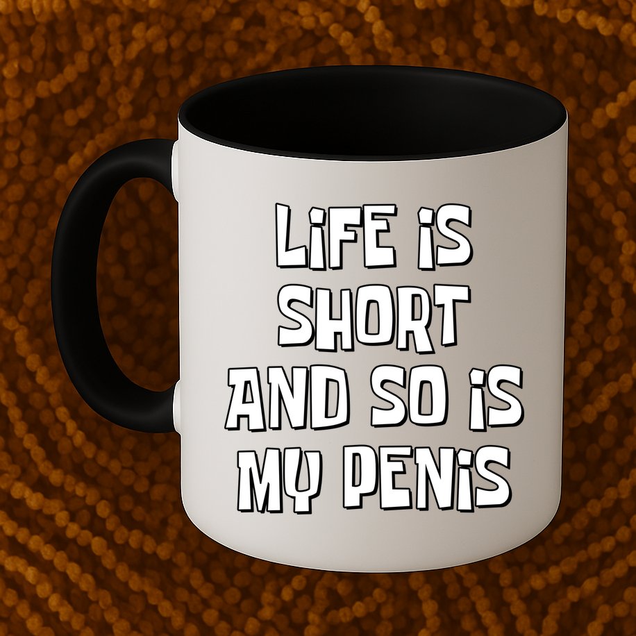 Life Is Short And So Is My Penis Funny Mug