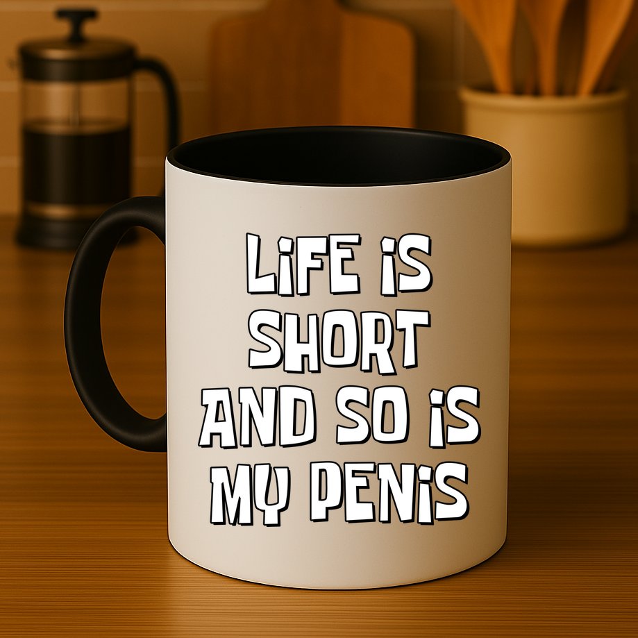 Life Is Short And So Is My Penis Funny Mug
