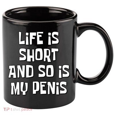 Life Is Short And So Is My Penis Funny 11oz C Handle Ceramic Mug