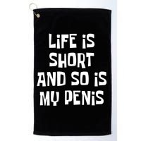 Life Is Short And So Is My Penis Funny Golf Towel