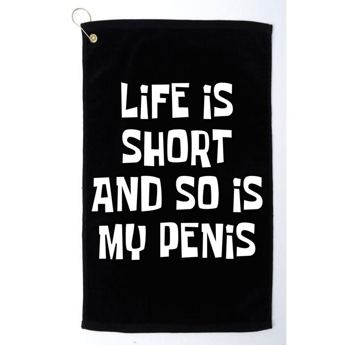 Life Is Short And So Is My Penis Funny Golf Towel