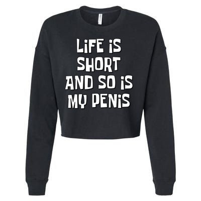 Life Is Short And So Is My Penis Funny Cropped Pullover Crew