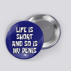 Life Is Short And So Is My Penis Funny Button