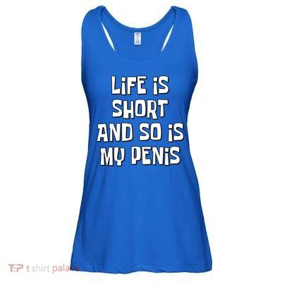 Life Is Short And So Is My Penis Funny Ladies Essential Flowy Tank