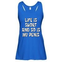 Life Is Short And So Is My Penis Funny Ladies Essential Flowy Tank