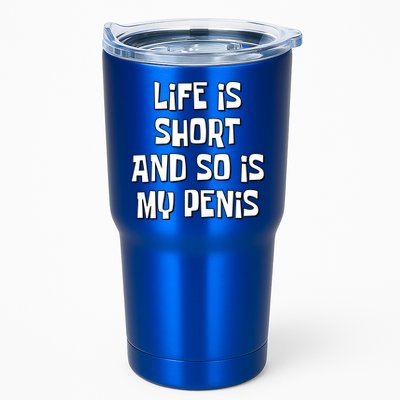 Life Is Short And So Is My Penis Funny Tumbler