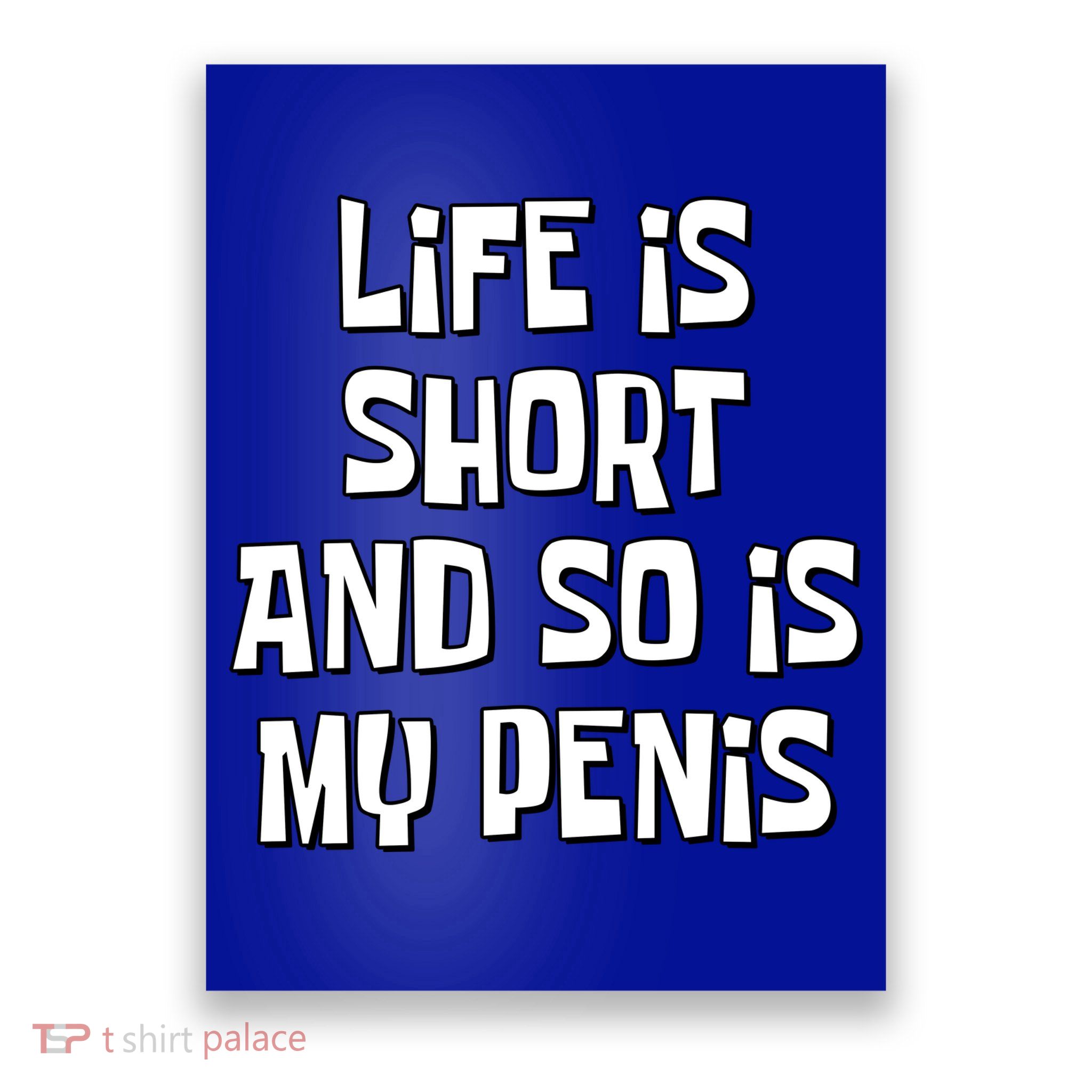 Life Is Short And So Is My Penis Funny Poster