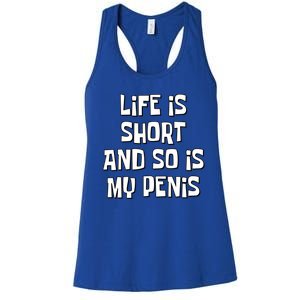 Life Is Short And So Is My Penis Funny Women's Racerback Tank