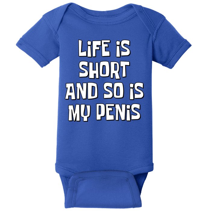 Life Is Short And So Is My Penis Funny Baby Bodysuit