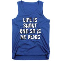 Life Is Short And So Is My Penis Funny Tank Top