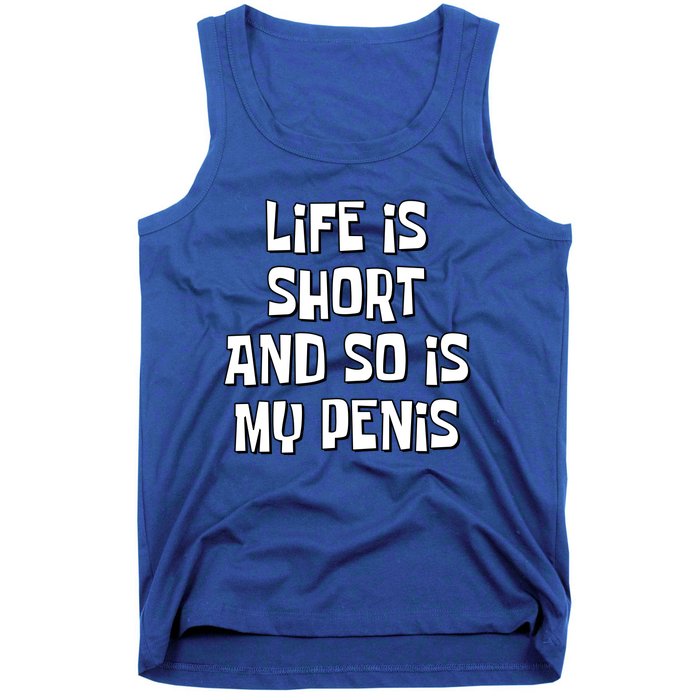 Life Is Short And So Is My Penis Funny Tank Top