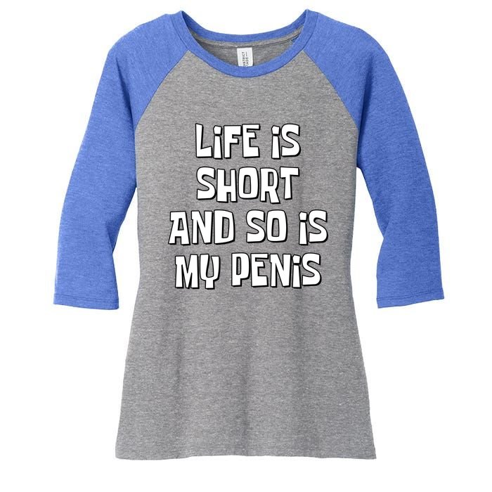 Life Is Short And So Is My Penis Funny Women's Tri-Blend 3/4-Sleeve Raglan Shirt