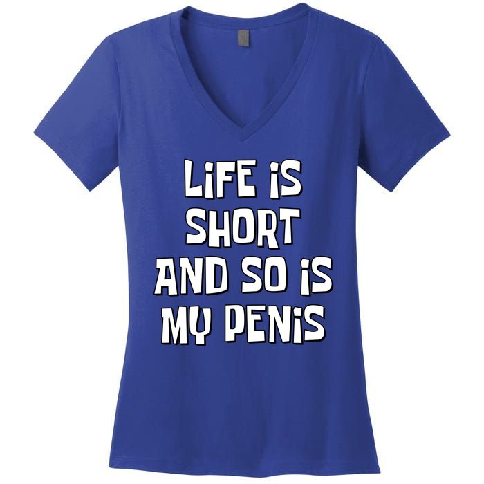 Life Is Short And So Is My Penis Funny Women's V-Neck T-Shirt