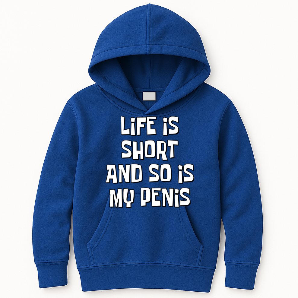 Life Is Short And So Is My Penis Funny Kids Hoodie
